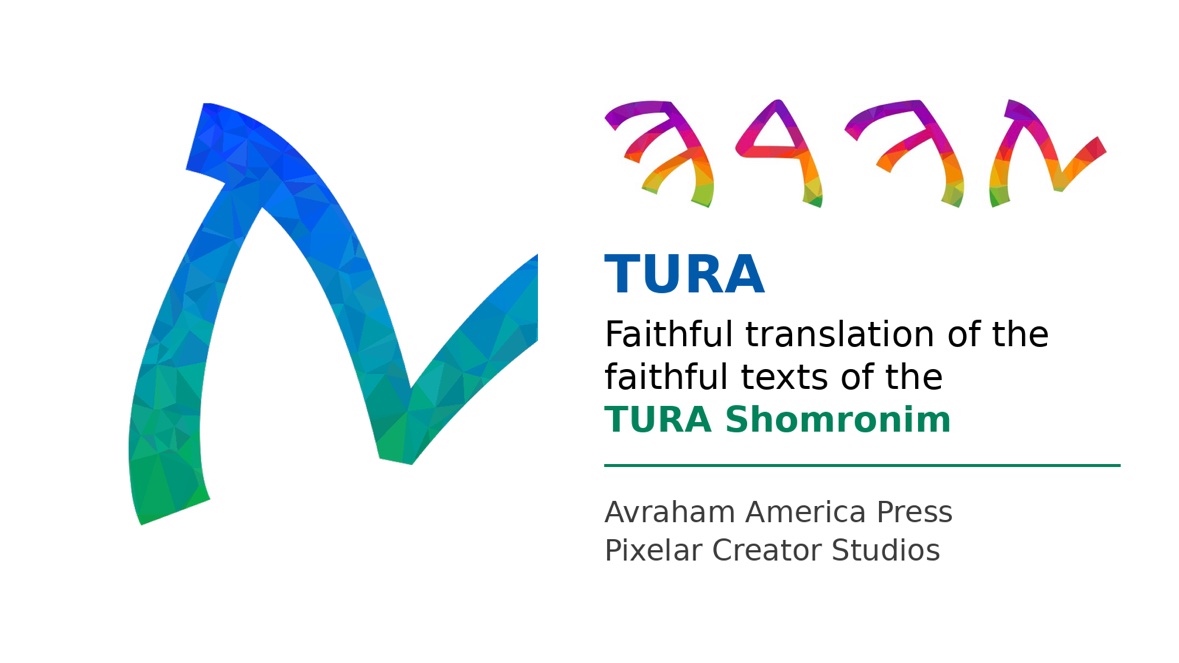 TURA Avraham presentation card in English: on the left the Samaritan letter Taaf in blue-to-green mosaic; on the right the word TURA as a multicolour Samaritan-script image, the title TURA, the motto Faithful translation of the faithful texts of the TURA Shomronim, and the credits Avraham America Press and Pixelar Creator Studios